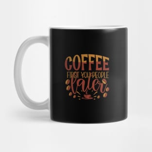 Coffee First You People Later Mug